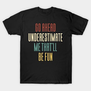 Go Ahead And Underestimate Me T-Shirt